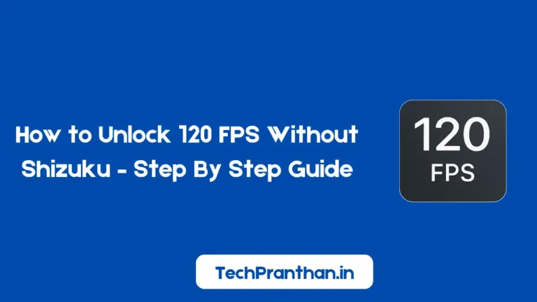 How to Unlock 120 FPS Without Shizuku – Step By Step Guide